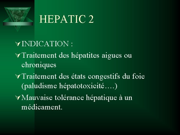 HEPATIC 2 Ú INDICATION : Ú Traitement des hépatites aigues ou chroniques Ú Traitement