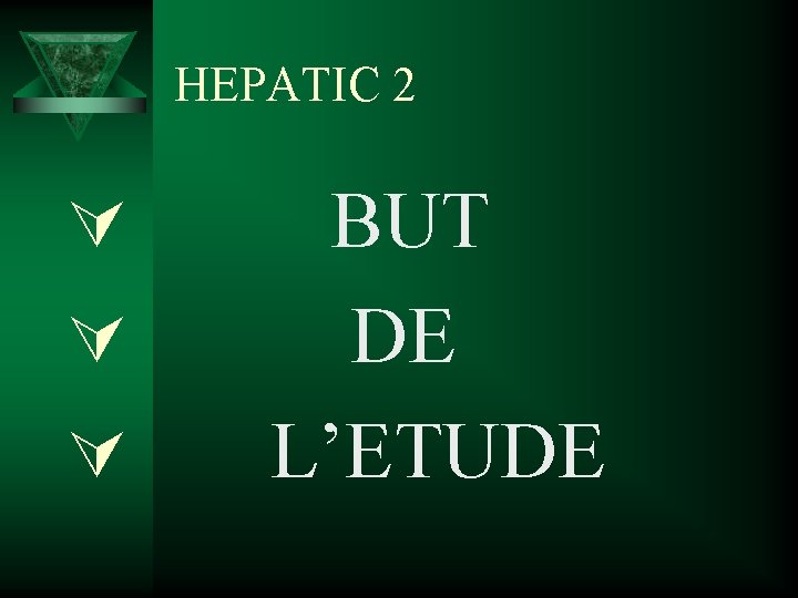 HEPATIC 2 Ú Ú Ú BUT DE L’ETUDE 