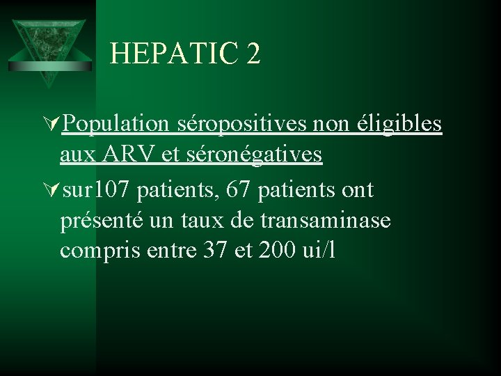 HEPATIC 2 ÚPopulation séropositives non éligibles aux ARV et séronégatives Úsur 107 patients, 67
