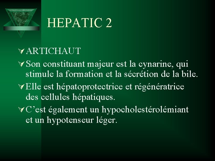 HEPATIC 2 Ú ARTICHAUT Ú Son constituant majeur est la cynarine, qui stimule la