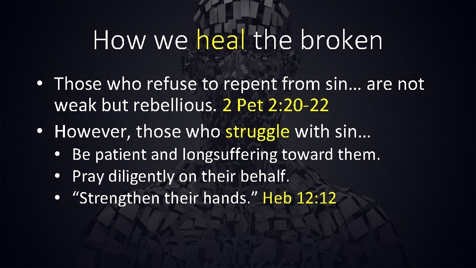 How we heal the broken • Those who refuse to repent from sin… are