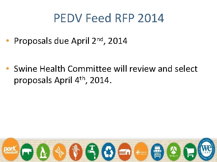 PEDV Feed RFP 2014 • Proposals due April 2 nd, 2014 • Swine Health