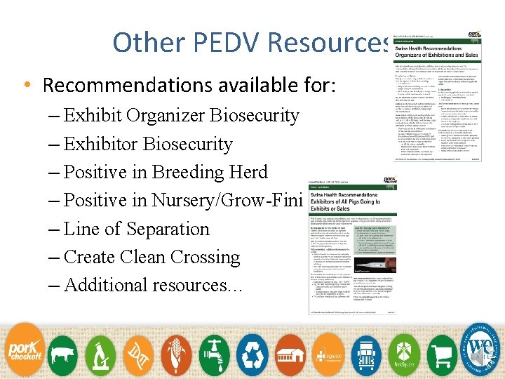 Other PEDV Resources • Recommendations available for: – Exhibit Organizer Biosecurity – Exhibitor Biosecurity