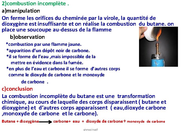 2)combustion incomplète. a)manipulation On ferme les orifices du cheminée par la virole, la quantité