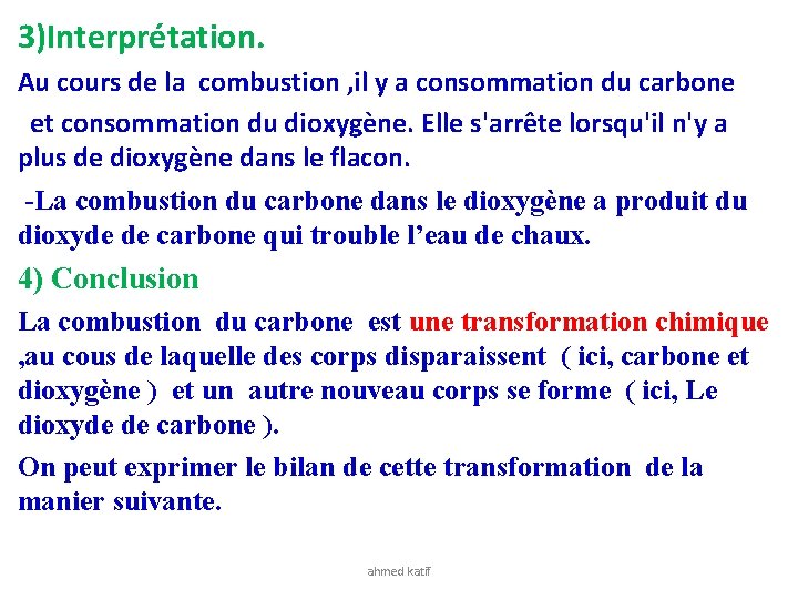 3)Interprétation. Au cours de la combustion , il y a consommation du carbone et