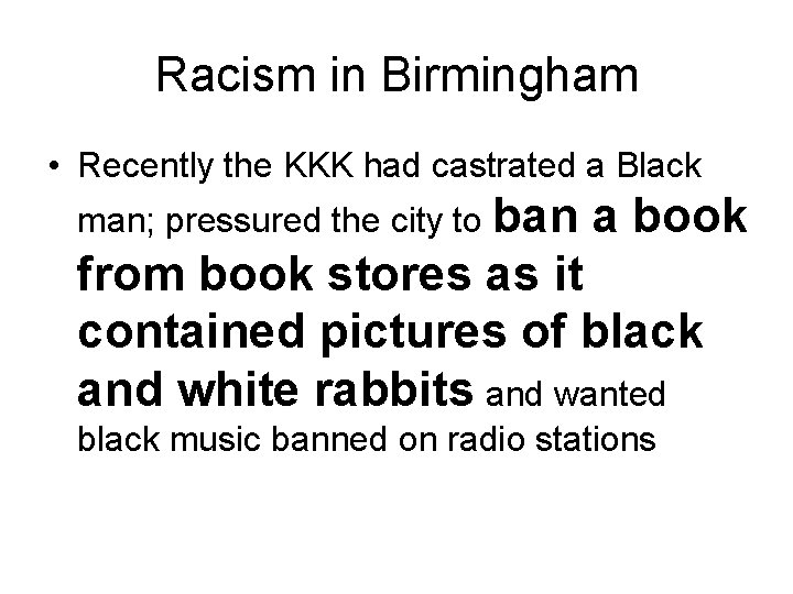 Racism in Birmingham • Recently the KKK had castrated a Black man; pressured the