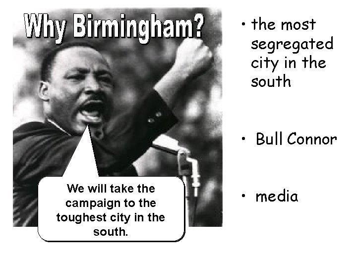  • the most segregated city in the south • Bull Connor We will