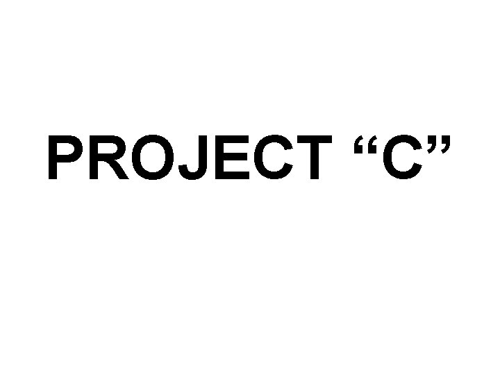 PROJECT “C” 