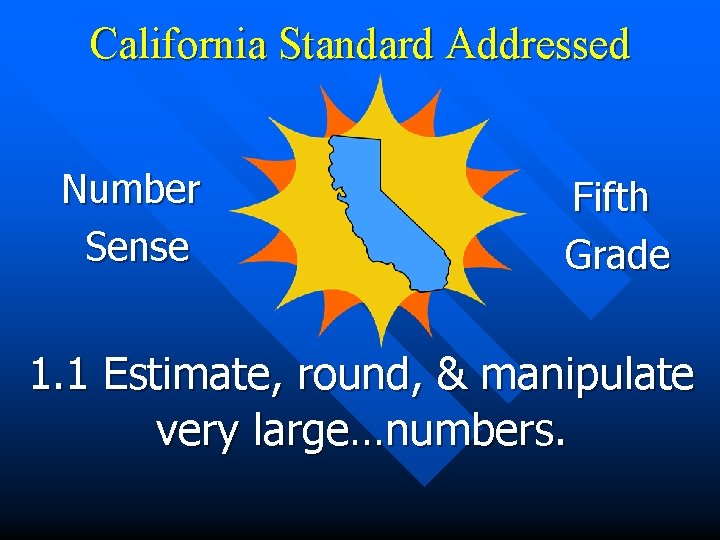 California Standard Addressed Number Sense Fifth Grade 1. 1 Estimate, round, & manipulate very