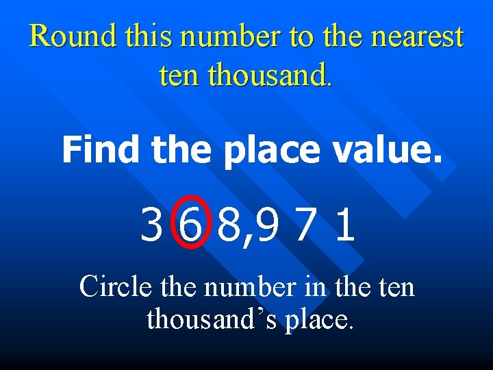 Round this number to the nearest ten thousand. Find the place value. 3 6