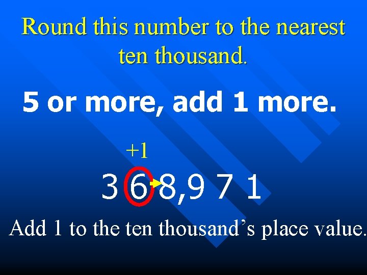 Round this number to the nearest ten thousand. 5 or more, add 1 more.