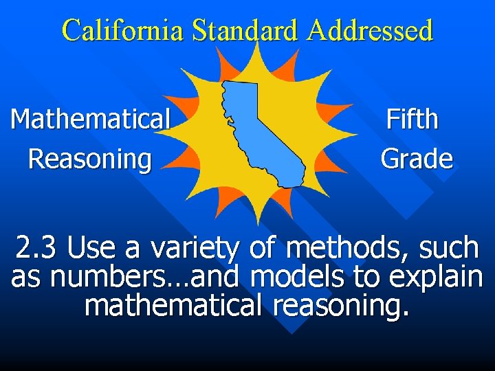California Standard Addressed Mathematical Reasoning Fifth Grade 2. 3 Use a variety of methods,