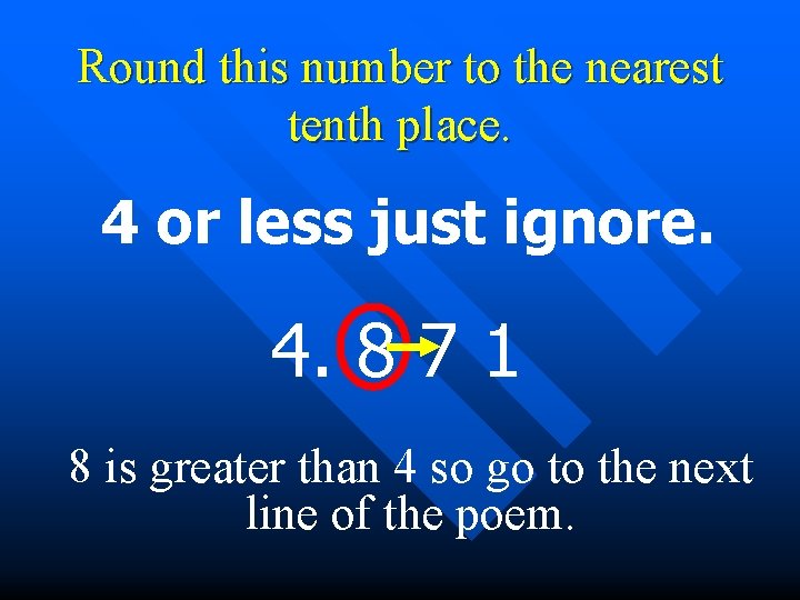 Round this number to the nearest tenth place. 4 or less just ignore. 4.