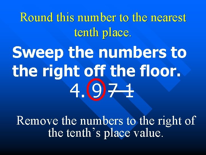 Round this number to the nearest tenth place. Sweep the numbers to the right