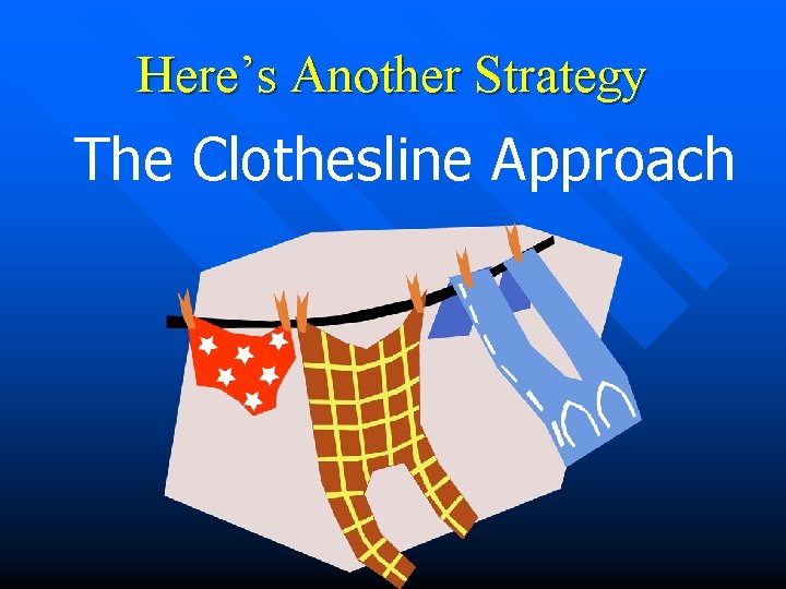 Here’s Another Strategy The Clothesline Approach 