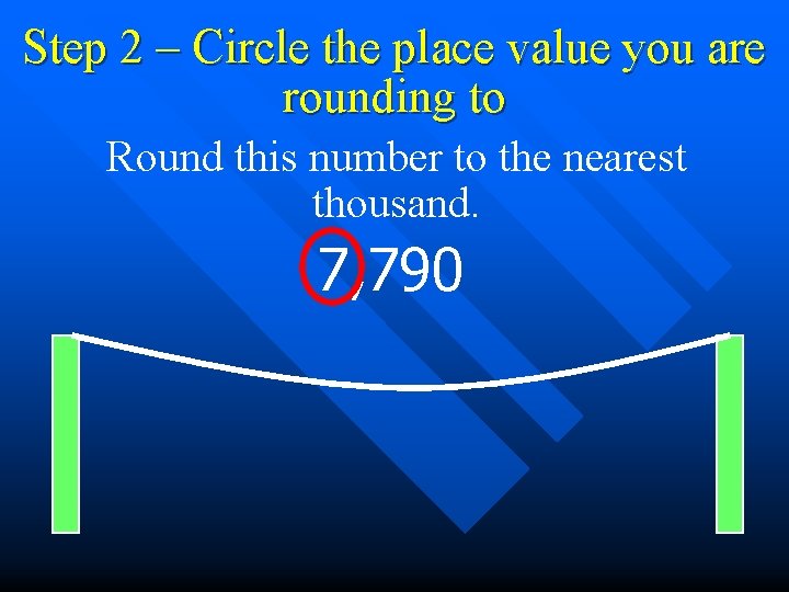 Step 2 – Circle the place value you are rounding to Round this number