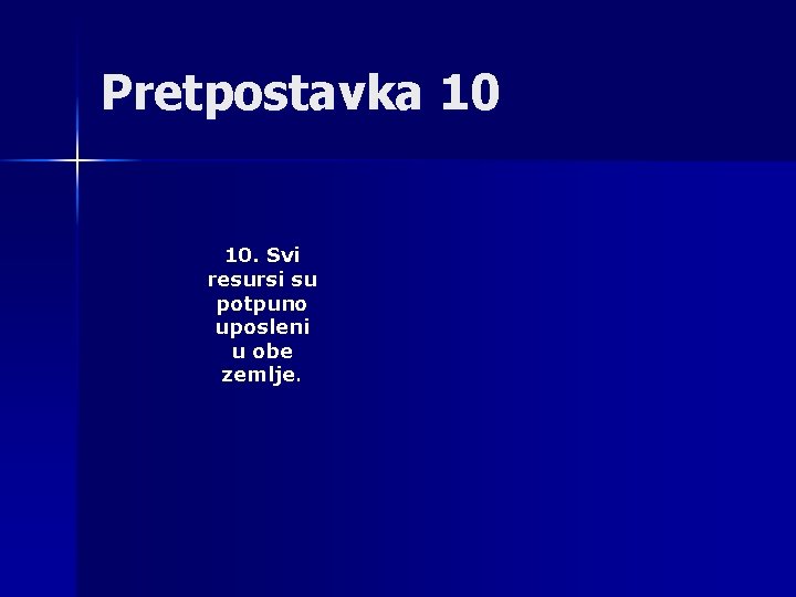 Pretpostavka 10 10. Svi resursi su potpuno uposleni u obe zemlje. 