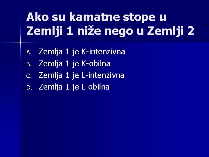 Ako su kamatne stope u Zemlji 1 niže nego u Zemlji 2 A. B.