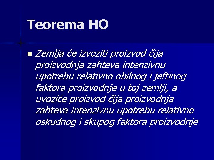 Teorema HO n Zemlja će izvoziti proizvod čija proizvodnja zahteva intenzivnu upotrebu relativno obilnog