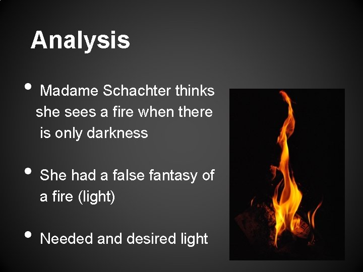 Analysis • • • Madame Schachter thinks she sees a fire when there is