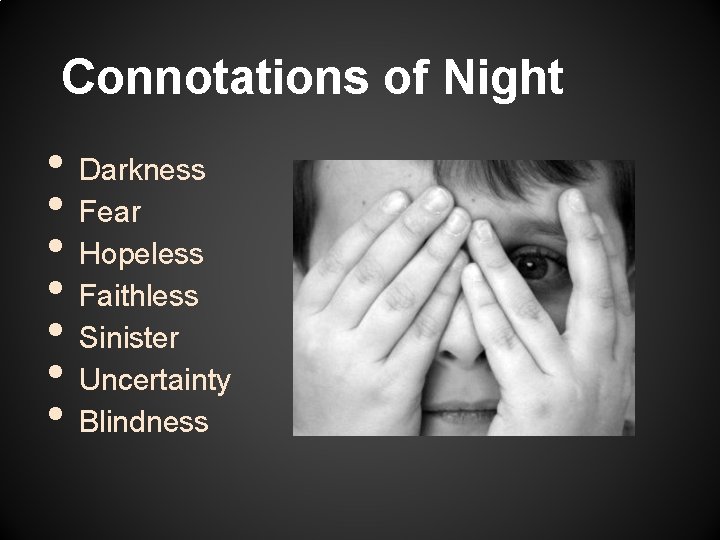 Connotations of Night • • Darkness Fear Hopeless Faithless Sinister Uncertainty Blindness 