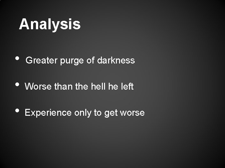 Analysis • Greater purge of darkness • Worse than the hell he left •