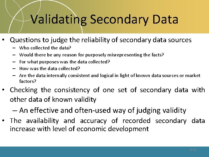 Validating Secondary Data • Questions to judge the reliability of secondary data sources –