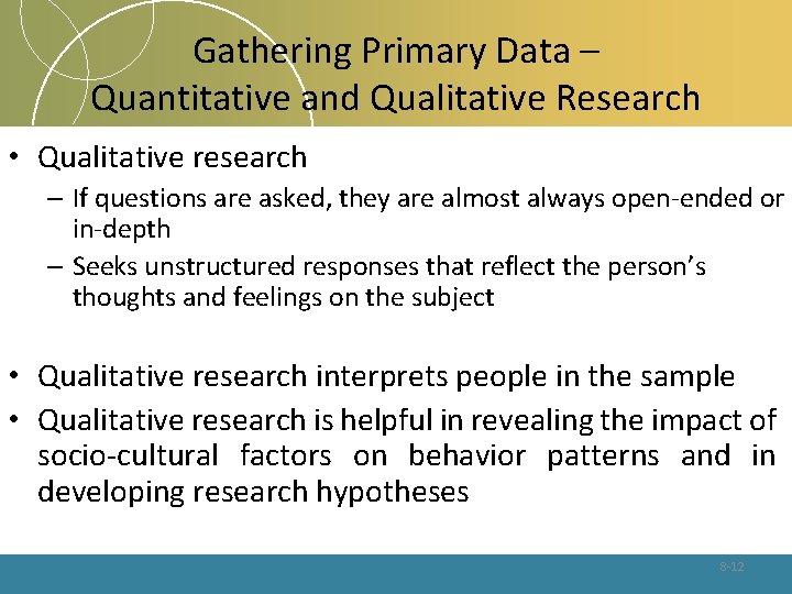 Gathering Primary Data – Quantitative and Qualitative Research • Qualitative research – If questions
