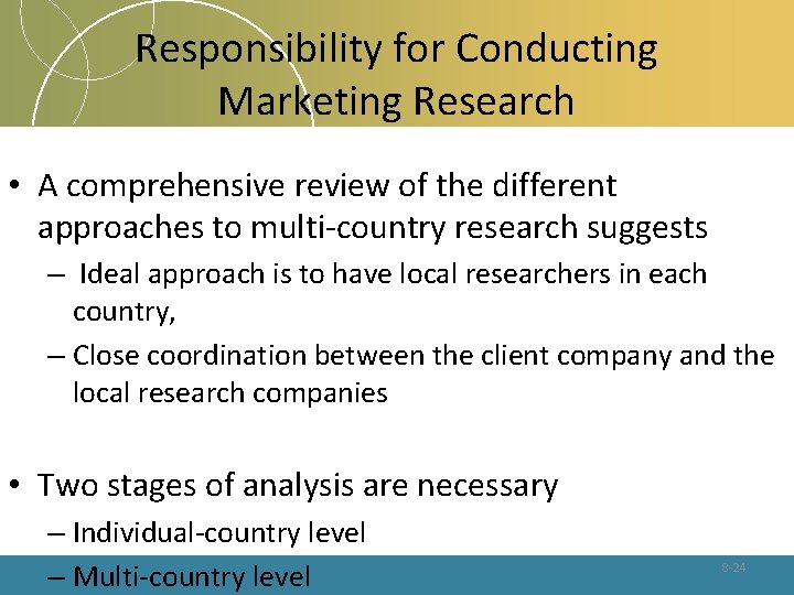 Responsibility for Conducting Marketing Research • A comprehensive review of the different approaches to