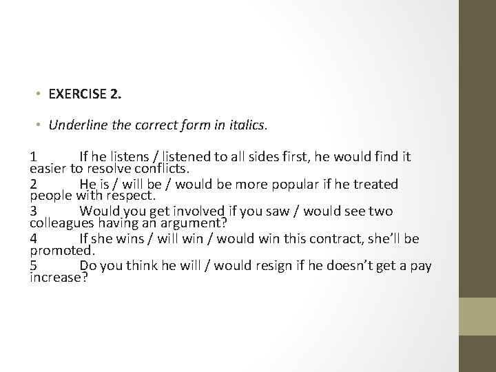  • EXERCISE 2. • Underline the correct form in italics. 1 If he