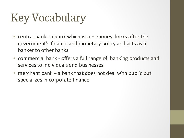 Key Vocabulary • central bank - a bank which issues money, looks after the