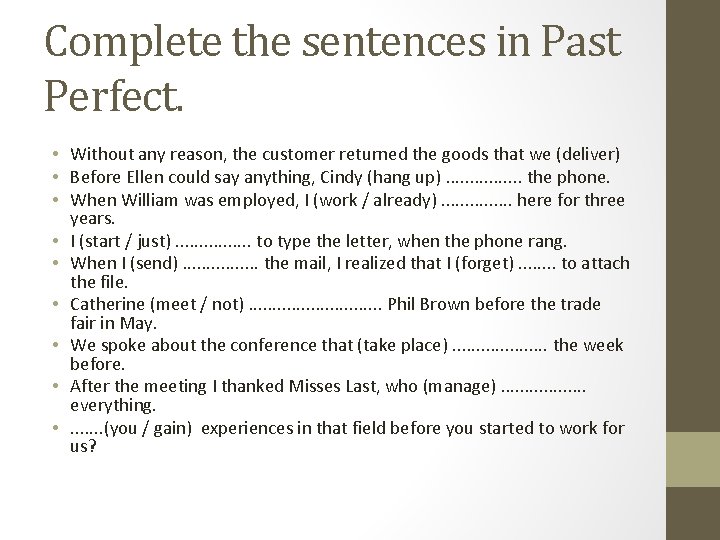 Complete the sentences in Past Perfect. • Without any reason, the customer returned the