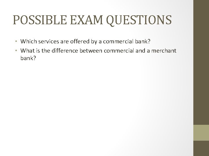 POSSIBLE EXAM QUESTIONS • Which services are offered by a commercial bank? • What