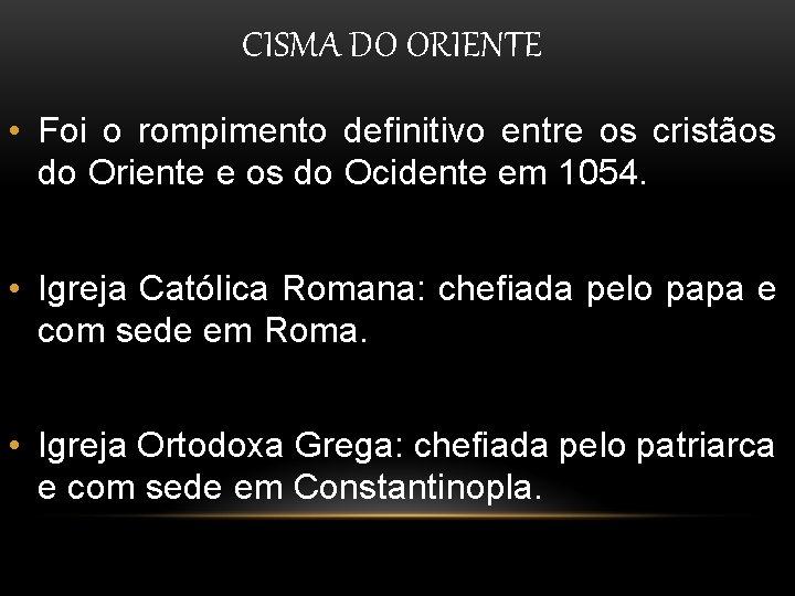 CISMA DO ORIENTE • Foi o rompimento definitivo entre os cristãos do Oriente e CISMA DO ORIENTE • Foi o rompimento definitivo entre os cristãos do Oriente e