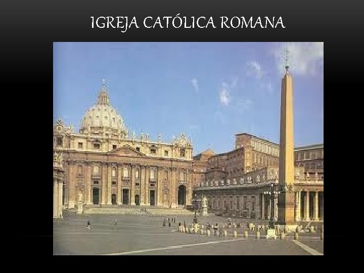 IGREJA CATÓLICA ROMANA IGREJA CATÓLICA ROMANA
