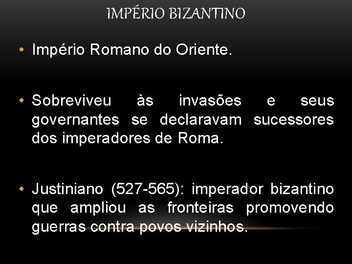 IMPÉRIO BIZANTINO • Império Romano do Oriente. • Sobreviveu às invasões e seus governantes IMPÉRIO BIZANTINO • Império Romano do Oriente. • Sobreviveu às invasões e seus governantes