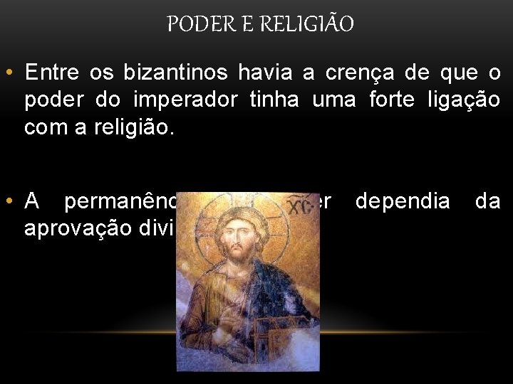 PODER E RELIGIÃO • Entre os bizantinos havia a crença de que o poder PODER E RELIGIÃO • Entre os bizantinos havia a crença de que o poder