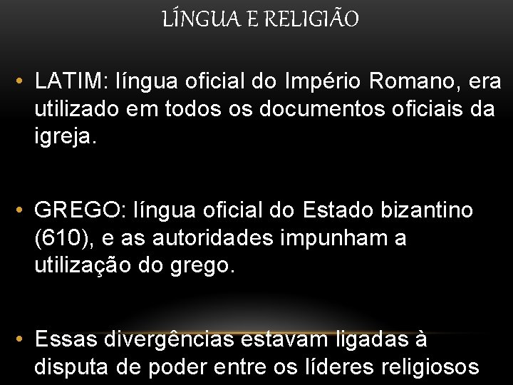 LÍNGUA E RELIGIÃO • LATIM: língua oficial do Império Romano, era utilizado em todos LÍNGUA E RELIGIÃO • LATIM: língua oficial do Império Romano, era utilizado em todos