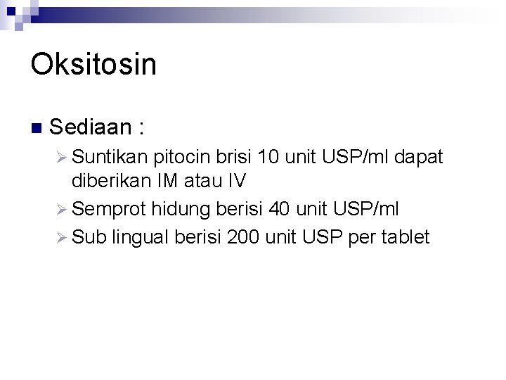 Oksitosin n Sediaan : Ø Suntikan pitocin brisi 10 unit USP/ml dapat diberikan IM