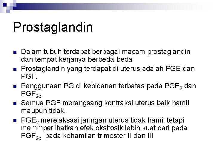 Prostaglandin n n Dalam tubuh terdapat berbagai macam prostaglandin dan tempat kerjanya berbeda-beda Prostaglandin