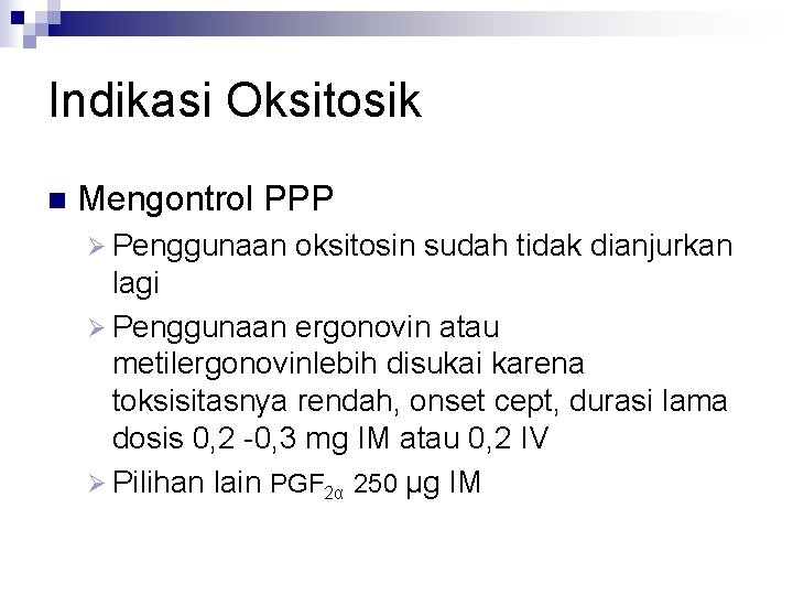 Indikasi Oksitosik n Mengontrol PPP Ø Penggunaan oksitosin sudah tidak dianjurkan lagi Ø Penggunaan