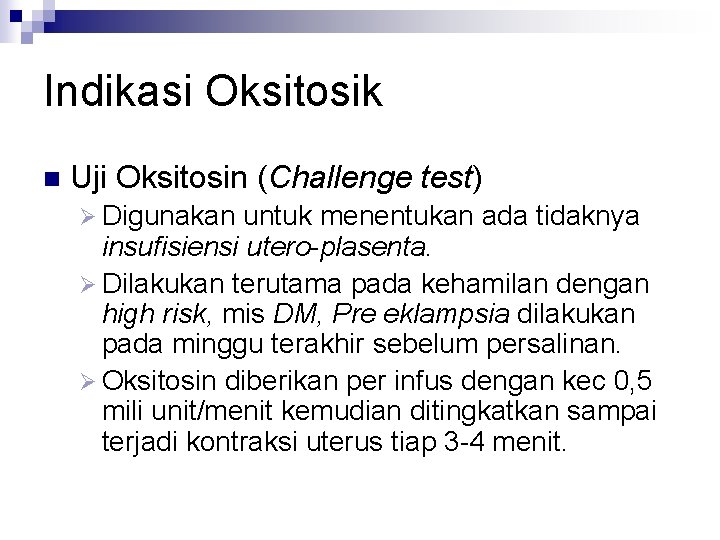 Indikasi Oksitosik n Uji Oksitosin (Challenge test) Ø Digunakan untuk menentukan ada tidaknya insufisiensi