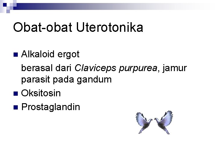 Obat-obat Uterotonika Alkaloid ergot berasal dari Claviceps purpurea, jamur parasit pada gandum n Oksitosin