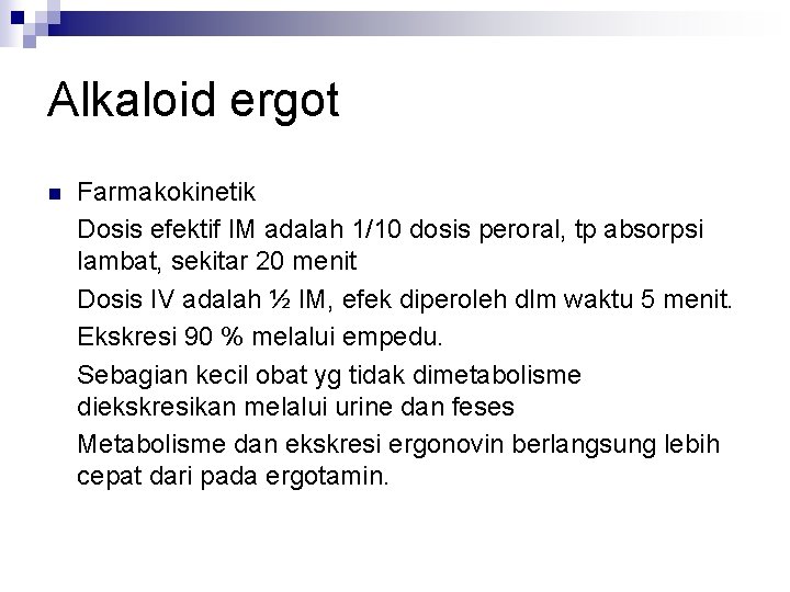 Alkaloid ergot n Farmakokinetik Dosis efektif IM adalah 1/10 dosis peroral, tp absorpsi lambat,