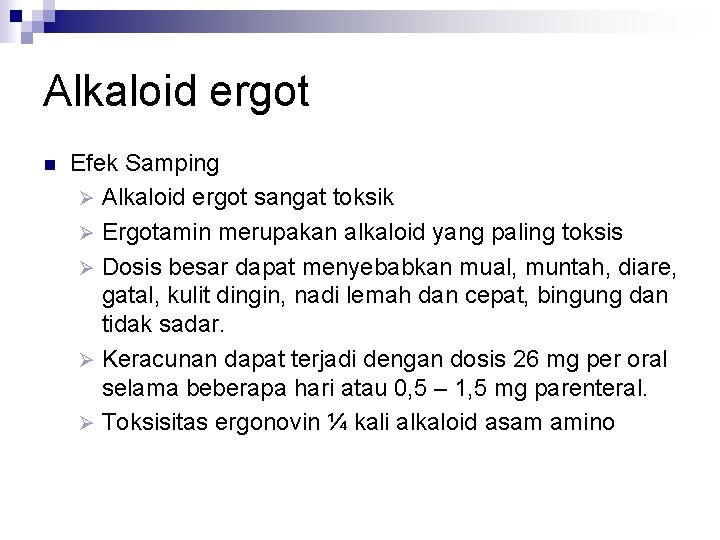 Alkaloid ergot n Efek Samping Ø Alkaloid ergot sangat toksik Ø Ergotamin merupakan alkaloid