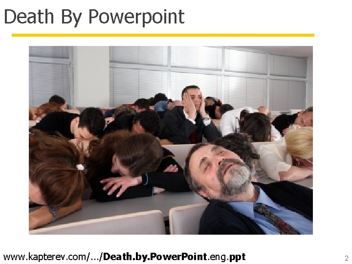 Death By Powerpoint www. kapterev. com/. . . /Death. by. Power. Point. eng. ppt