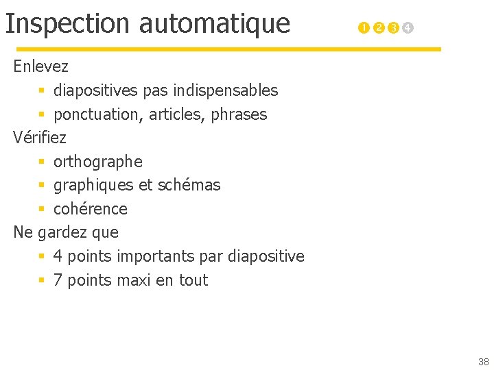 Inspection automatique Enlevez § diapositives pas indispensables § ponctuation, articles, phrases Vérifiez § orthographe