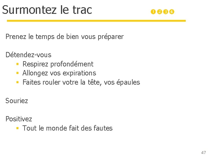 Surmontez le trac Prenez le temps de bien vous préparer Détendez-vous § Respirez profondément