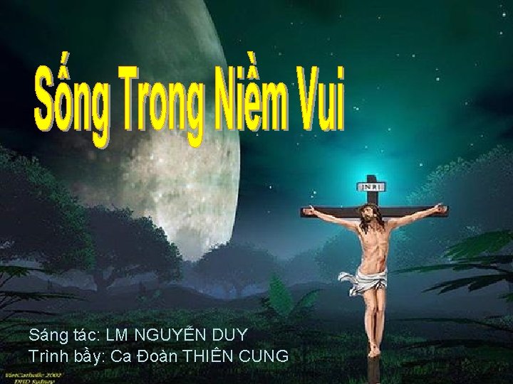 Sáng tác: LM NGUYỄN DUY Trình bầy: Ca Đoàn THIÊN CUNG 