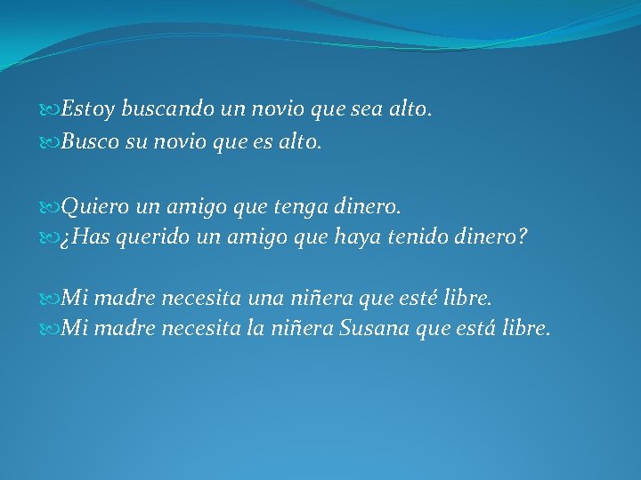  Estoy buscando un novio que sea alto. Busco su novio que es alto.